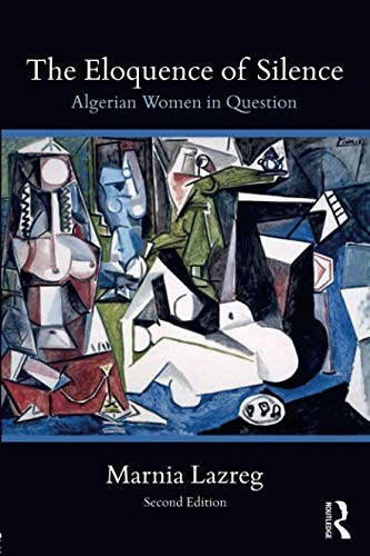 The Eloquence Of Silence Algerian Women In Question Marnia Lazreg