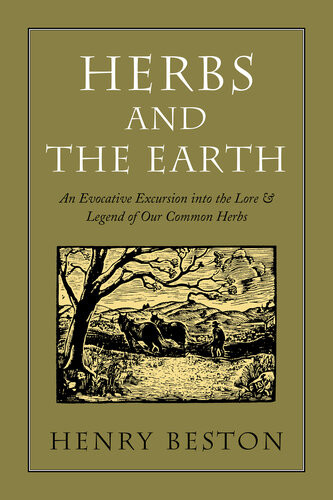 Herbs And The Earth An Evocative Excursion Into The Lore Legend Of Our Common Herbs Henry Beston