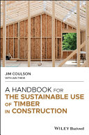 A Handbook For The Sustainable Use Of Timber In Construction Jim Coulson