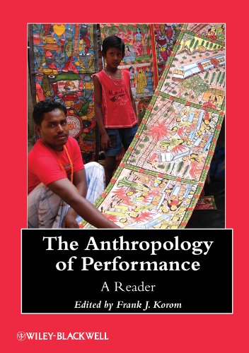 The Anthropology Of Performance A Reader Frank J Korom