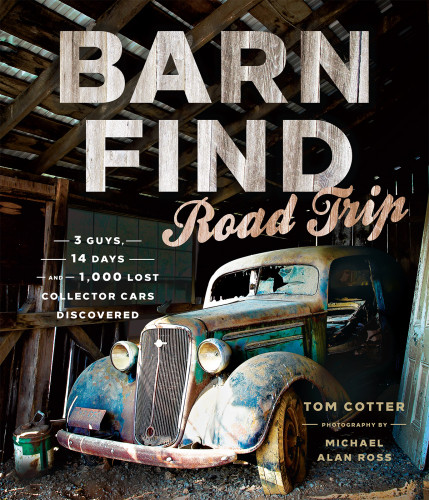 Barn Find Road Trip 3 Guys 14 Days And 1000 Lost Collector Cars Discovered Cotter