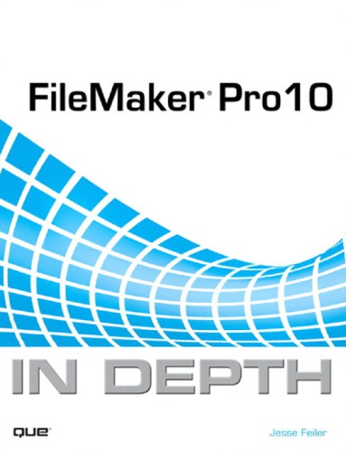 Filemaker Pro 10 In Depth 1st Edition Safari An Oreilly Media Company Feiler