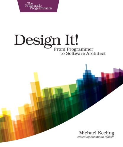 Design It From Programmer To Software Architect Keeling Michael