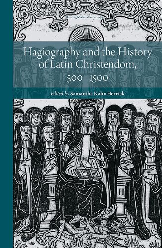 Hagiography And The History Of Latin Christendom 5001500 Samantha Kahn Herrick