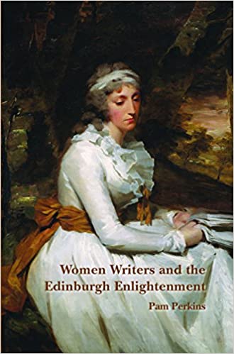 Women Writers And The Edinburgh Enlightenment Pam Perkins