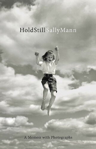 Hold Still A Memoir With Photographs 1st Edition Sally Mann