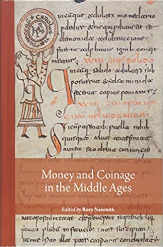 Money And Coinage In The Middle Ages Rory Naismith