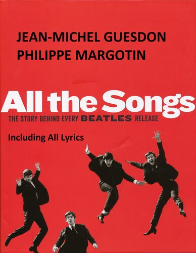 All The Songs The Story Behind Every Beatles Release Including Complete Lyrics Of All Songs Jeanmichel Guesdon