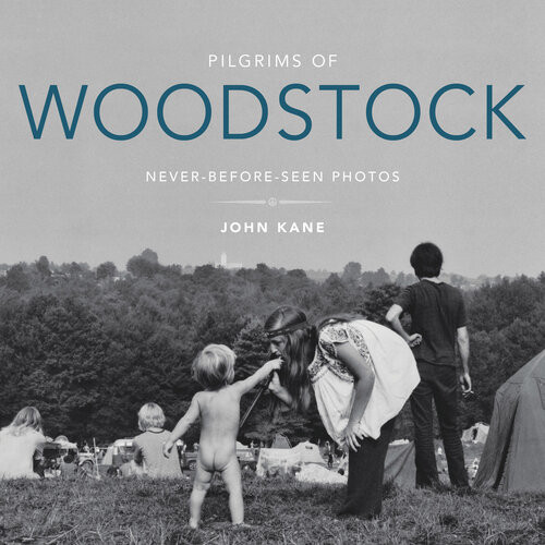Pilgrims Of Woodstock Neverbeforeseen Photos John Kane