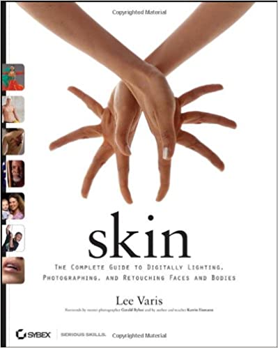 Skin The Complete Guide To Digitally Lighting Photographing And Retouching Faces And Bodies 1st Edition Lee Varis