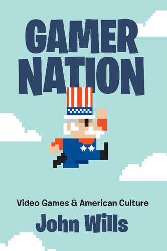 Gamer Nation Video Games And American Culture Wills J