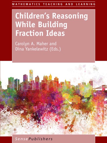 Childrens Reasoning While Building Fraction Ideas Carolyn A Maher