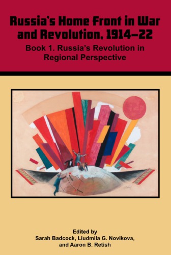 Russias Home Front In War And Revolution 191422 Volume 3 Book 1 Russias Revolution In Regional Perspective Badcock