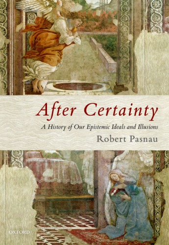 After Certainty A History Of Our Epistemic Ideals And Illusions Pasnau