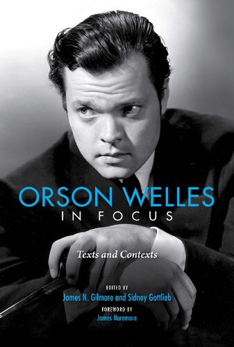 Orson Welles In Focus Texts And Contexts James Naremore James N Gilmore