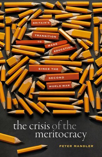 The Crisis Of The Meritocracy Britains Transition To Mass Education Since The Second World War Peter Mandler