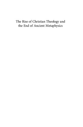 The Rise Of Christian Theology And The End Of Ancient Metaphysics Patristic Philosophy From The Cappadocian Fathers To John Of Damascus First Edition Johannes Zachhuber