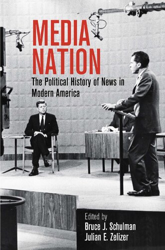 Media Nation The Political History Of News In Modern America Bruce J Schulman Julian E Zelizer