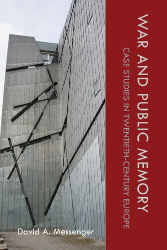 War And Public Memory Case Studies In Twentiethcentury Europe David A Messenger