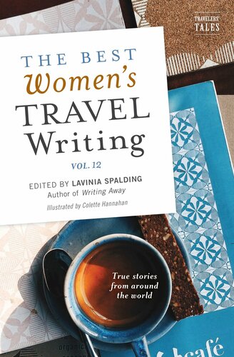 The Best Womens Travel Writing Volume 12 Lavinia Spalding