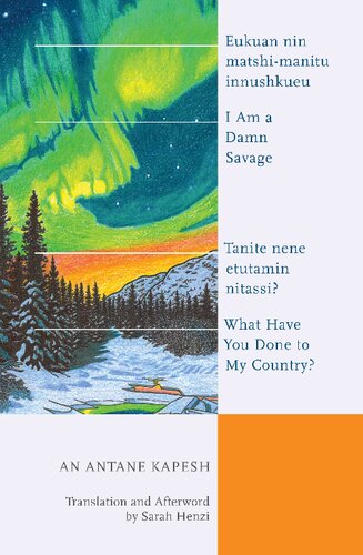 I Am A Damn Savage What Have You Done To My Country Eukuan Nin Matshimanitu Innushkueu Tanite Nene Etutamin Nitassi Bilingual An Antane Kapesh