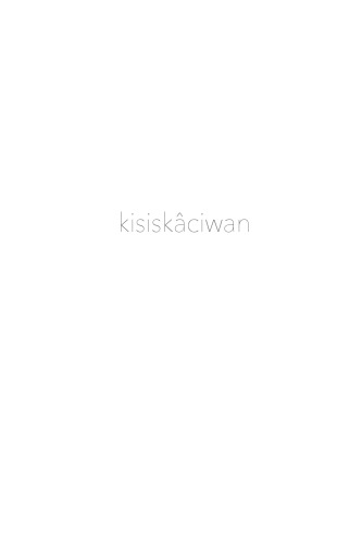 Kisiskciwan Indigenous Voices From Where The River Flows Swiftly Archibaldbarber