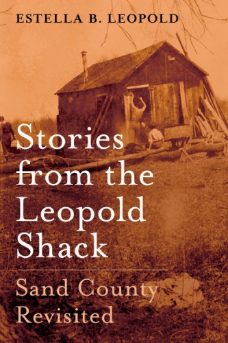 Stories From The Leopold Shack Sand County Revisited Estella B Leopold