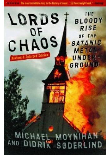 Lords Of Chaos The Bloody Rise Of The Satanic Metal Underground New Edition Revised And Expanded Edition Moynihan