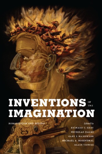 Inventions Of The Imagination Romanticism And Beyond Gray Richard Teditorhalmi