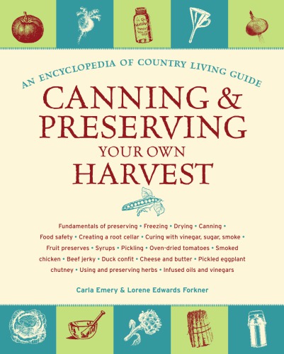 Canning And Preserving Your Own Harvest An Encyclopedia Of Country Living Guide Carla Emery