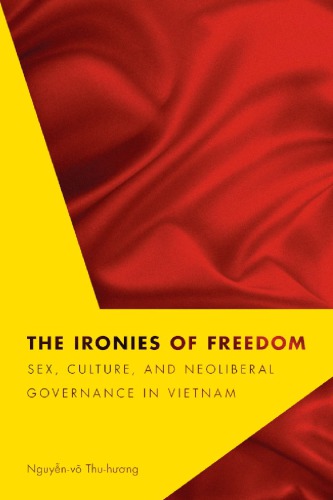 The Ironies Of Freedom Sex Culture And Neoliberal Governance In Vietnam Nguyenvo