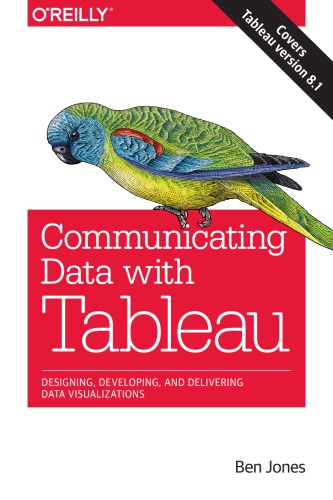 Communicating Data With Tableau Designing Developing And Delivering Data Visualizations First Edition Jones