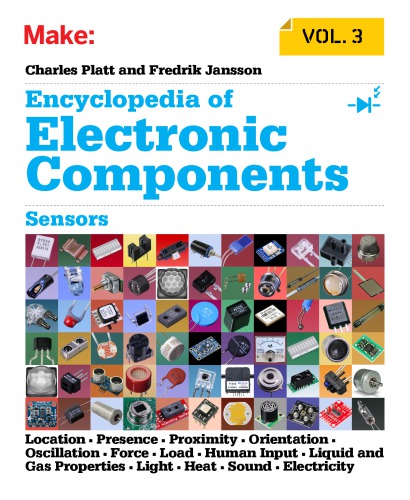 Encyclopedia Of Electronic Components Volume 3 Sensors For Location Presence Proximity Orientation Oscillation Force Load Human Input Liquid And Gas Properties Light Heat Sound And Electricity Platt