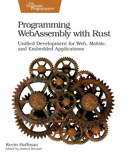 Programming Webassembly With Rust Unified Development For Web Mobile And Embedded Applications 1st Edition Kevin Hoffman
