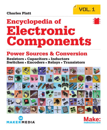 Encyclopedia Of Electronic Components 1 Power Sources Conversion Resistors Capacitors Inductors Switches Encoders Relays Transistors Platt