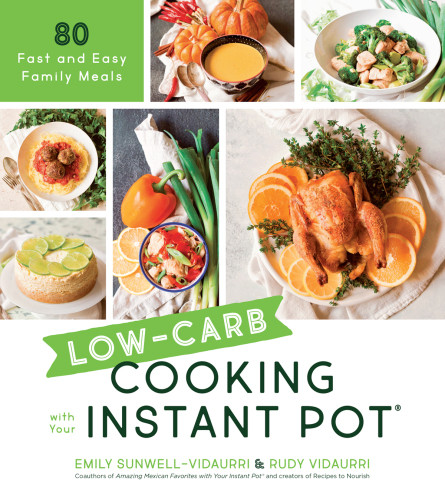 Lowcarb Cooking With Your Instant Pot 80 Fast Easy Recipes That Are Light On The Carbs But Big On Flavor Emily Sunwellvidaurri