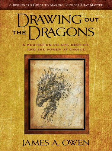 Drawing Out The Dragons A Meditation On Art Destiny And The Power Of Choice Owen