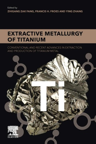 Extractive Metallurgy Of Titanium Conventional And Recent Advances In Extraction And Production Of Titanium Metal Fang