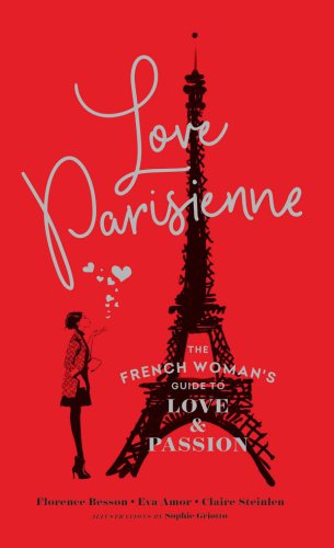 Love Parisienne The French Womans Guide To Love And Passion Relationship Books For Women Modern Love Books Parisian Books Besson