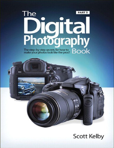 The Digital Photography Book Vol 5 Photo Recipes The Stepbystep Secrets For How To Make Your Photos Look Like The Pros Kelby