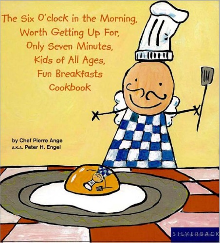 The Six Oclock In The Morning Worth Getting Up For Only Seven Minutes Kids Of All Ages Fun Breakfasts Cookbook First Edition Peter Engel