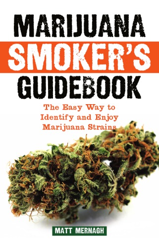 Marijuana Smokers Guidebook The Easy Way To Identify And Enjoy Marijuana Strains Mernagh