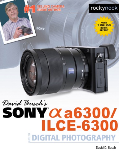 David Buschs Sony Alpha A6300ilce6300 Guide To Digital Photography First Edition Busch