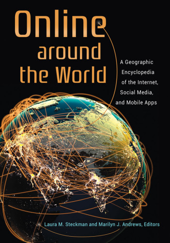 Online Around The World A Geographic Encyclopedia Of The Internet Social Media And Mobile Apps Steckman