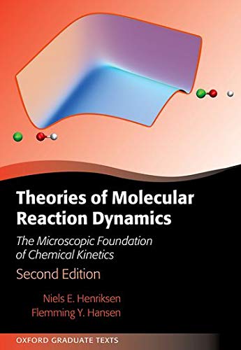 Theories Of Molecular Reaction Dynamics The Microscopic Foundation Of Chemical Kinetics 2nd Edition Niels E Henriksen