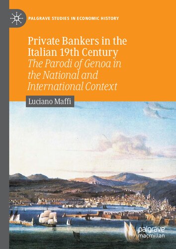 Private Bankers In The Italian 19th Century The Parodi Of Genoa In The National And International Context Luciano Maffi