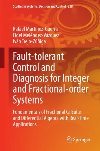 Faulttolerant Control And Diagnosis For Integer And Fractionalorder Systems Fundamentals Of Fractional Calculus And Differential Algebra With Realtime Applications Rafael Martnezguerra