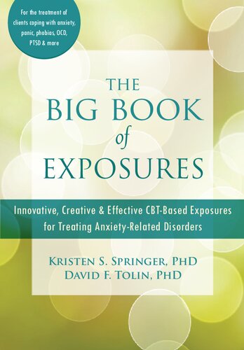 The Big Book Of Exposures Innovative Creative Effective Cbtbased Exposures For Treating Anxietyrelated Disorders David F Tolin Kristen S Springer