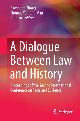 A Dialogue Between Law And History Proceedings Of The Second International Conference On Facts And Evidence Baosheng Zhang