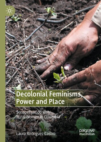 Decolonial Feminisms Power And Place Sentipensando With Rural Women In Colombia Laura Rodrguez Castro